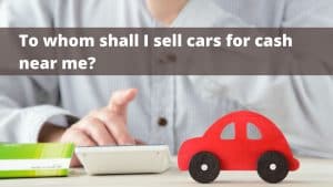Where Can I Sell Cars for Cash Near Me